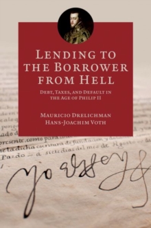 Lending to the Borrower from Hell : Debt, Taxes, and Default in the Age of Philip II, Hardback Book Lending to the Borrower from Hell : Debt, Taxes, and Default in the Age of Philip II, Hardback Book