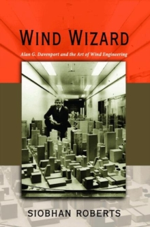 Wind Wizard : Alan G. Davenport and the Art of Wind Engineering, Hardback Book Wind Wizard : Alan G. Davenport and the Art of Wind Engineering, Hardback Book