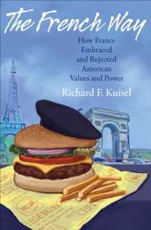 The French Way : How France Embraced and Rejected American Values and Power, Hardback Book The French Way : How France Embraced and Rejected American Values and Power, Hardback Book
