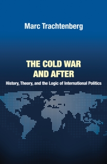 The Cold War and After : History, Theory, and the Logic of International Politics, Hardback Book The Cold War and After : History, Theory, and the Logic of International Politics, Hardback Book