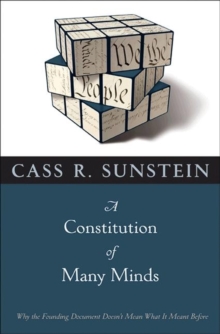 A Constitution of Many Minds : Why the Founding Document Doesn't Mean What It Meant Before, Paperback / softback Book A Constitution of Many Minds : Why the Founding Document Doesn't Mean What It Meant Before, Paperback / softback Book