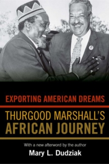 Exporting American Dreams : Thurgood Marshall's African Journey, Paperback / softback Book Exporting American Dreams : Thurgood Marshall's African Journey, Paperback / softback Book