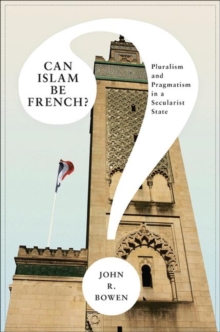 Can Islam Be French? : Pluralism and Pragmatism in a Secularist State, Paperback / softback Book Can Islam Be French? : Pluralism and Pragmatism in a Secularist State, Paperback / softback Book