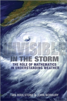 Invisible in the Storm : The Role of Mathematics in Understanding Weather, Hardback Book Invisible in the Storm : The Role of Mathematics in Understanding Weather, Hardback Book