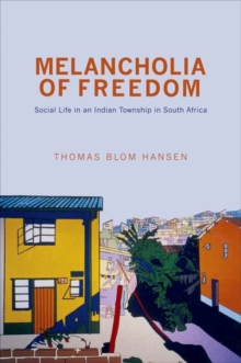Melancholia of Freedom : Social Life in an Indian Township in South Africa, Hardback Book Melancholia of Freedom : Social Life in an Indian Township in South Africa, Hardback Book
