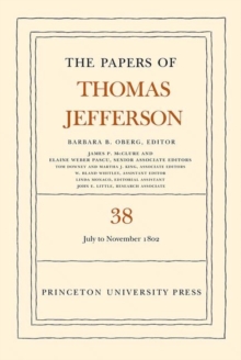 The Papers of Thomas Jefferson, Volume 38 : 1 July to 12 November 1802, Hardback Book The Papers of Thomas Jefferson, Volume 38 : 1 July to 12 November 1802, Hardback Book