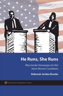 He Runs, She Runs : Why Gender Stereotypes Do Not Harm Women Candidates, Paperback / softback Book He Runs, She Runs : Why Gender Stereotypes Do Not Harm Women Candidates, Paperback / softback Book