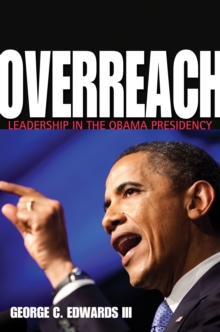 Overreach : Leadership in the Obama Presidency, Hardback Book Overreach : Leadership in the Obama Presidency, Hardback Book