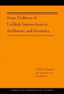 Some Problems of Unlikely Intersections in Arithmetic and Geometry (AM-181), Hardback Book Some Problems of Unlikely Intersections in Arithmetic and Geometry (AM-181), Hardback Book