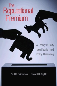 The Reputational Premium : A Theory of Party Identification and Policy Reasoning, Paperback / softback Book The Reputational Premium : A Theory of Party Identification and Policy Reasoning, Paperback / softback Book