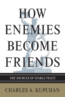 How Enemies Become Friends : The Sources of Stable Peace, Paperback Book How Enemies Become Friends : The Sources of Stable Peace, Paperback Book