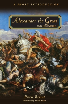 Alexander the Great and His Empire : A Short Introduction, Paperback / softback Book Alexander the Great and His Empire : A Short Introduction, Paperback / softback Book