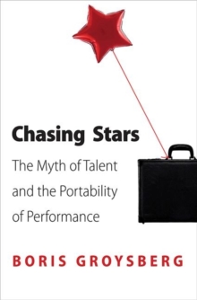 Chasing Stars : The Myth Of Talent And The Portability Of Performance