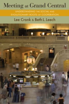 Meeting at Grand Central : Understanding the Social and Evolutionary Roots of Cooperation, Hardback Book Meeting at Grand Central : Understanding the Social and Evolutionary Roots of Cooperation, Hardback Book