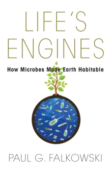 Life's Engines : How Microbes Made Earth Habitable, Hardback Book Life's Engines : How Microbes Made Earth Habitable, Hardback Book