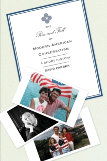 The Rise and Fall of Modern American Conservatism : A Short History, Paperback Book The Rise and Fall of Modern American Conservatism : A Short History, Paperback Book