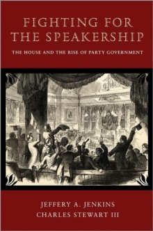 Fighting for the Speakership : The House and the Rise of Party Government, Paperback Book Fighting for the Speakership : The House and the Rise of Party Government, Paperback Book