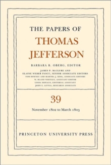 The Papers of Thomas Jefferson, Volume 39 : 13 November 1802 to 3 March 1803, Hardback Book The Papers of Thomas Jefferson, Volume 39 : 13 November 1802 to 3 March 1803, Hardback Book