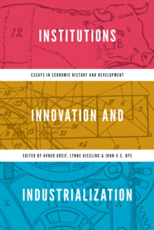 Institutions, Innovation, and Industrialization : Essays in Economic History and Development, Hardback Book Institutions, Innovation, and Industrialization : Essays in Economic History and Development, Hardback Book