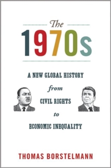 The 1970s : A New Global History from Civil Rights to Economic Inequality, Paperback / softback Book The 1970s : A New Global History from Civil Rights to Economic Inequality, Paperback / softback Book