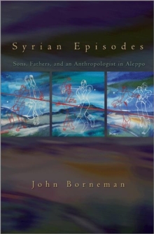 Syrian Episodes : Sons, Fathers, and an Anthropologist in Aleppo, Paperback / softback Book Syrian Episodes : Sons, Fathers, and an Anthropologist in Aleppo, Paperback / softback Book
