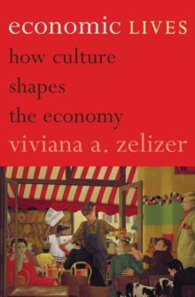 Economic Lives : How Culture Shapes the Economy, Paperback / softback Book Economic Lives : How Culture Shapes the Economy, Paperback / softback Book