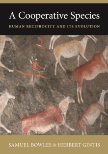 A Cooperative Species : Human Reciprocity and Its Evolution