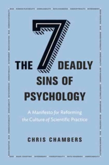 The Seven Deadly Sins of Psychology : A Manifesto for Reforming the Culture of Scientific Practice