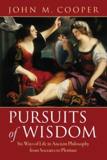 Pursuits of Wisdom : Six Ways of Life in Ancient Philosophy from Socrates to Plotinus, Paperback / softback Book Pursuits of Wisdom : Six Ways of Life in Ancient Philosophy from Socrates to Plotinus, Paperback / softback Book