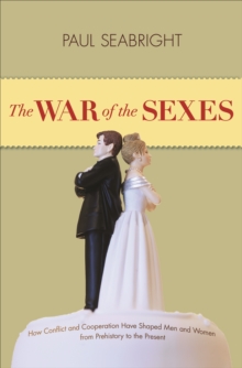 The War of the Sexes : How Conflict and Cooperation Have Shaped Men and Women from Prehistory to the Present, Paperback / softback Book The War of the Sexes : How Conflict and Cooperation Have Shaped Men and Women from Prehistory to the Present, Paperback / softback Book