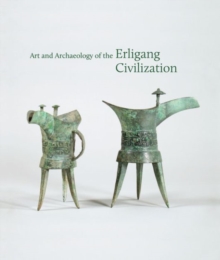 Art and Archaeology of the Erligang Civilization, Hardback Book Art and Archaeology of the Erligang Civilization, Hardback Book