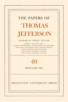 The Papers of Thomas Jefferson, Volume 40 : 4 March to 10 July 1803, Hardback Book The Papers of Thomas Jefferson, Volume 40 : 4 March to 10 July 1803, Hardback Book