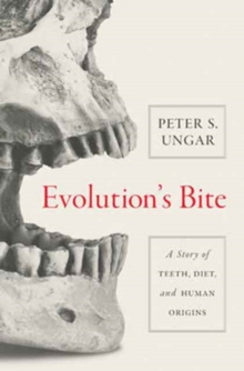 Evolution's Bite : A Story of Teeth, Diet, and Human Origins