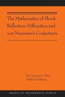 The Mathematics of Shock Reflection-Diffraction and von Neumann's Conjectures, Paperback / softback Book The Mathematics of Shock Reflection-Diffraction and von Neumann's Conjectures, Paperback / softback Book