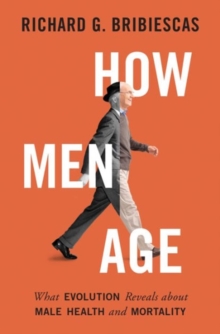How Men Age : What Evolution Reveals about Male Health and Mortality, Hardback Book How Men Age : What Evolution Reveals about Male Health and Mortality, Hardback Book