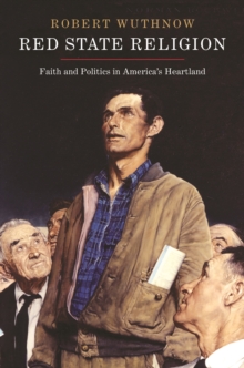Red State Religion : Faith and Politics in America's Heartland, Paperback / softback Book Red State Religion : Faith and Politics in America's Heartland, Paperback / softback Book