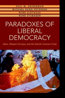 Paradoxes of Liberal Democracy : Islam, Western Europe, and the Danish Cartoon Crisis, Hardback Book Paradoxes of Liberal Democracy : Islam, Western Europe, and the Danish Cartoon Crisis, Hardback Book