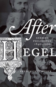 After Hegel : German Philosophy, 1840-1900, Hardback Book After Hegel : German Philosophy, 1840-1900, Hardback Book