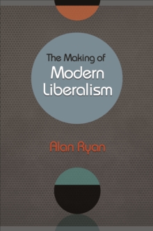 The Making of Modern Liberalism, Paperback / softback Book The Making of Modern Liberalism, Paperback / softback Book