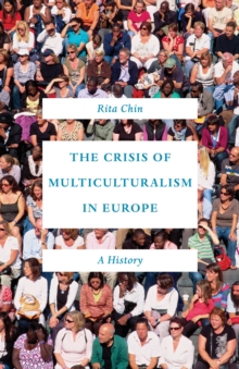 The Crisis of Multiculturalism in Europe : A History, Hardback Book The Crisis of Multiculturalism in Europe : A History, Hardback Book