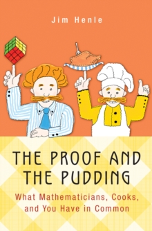 The Proof and the Pudding : What Mathematicians, Cooks, and You Have in Common, Hardback Book The Proof and the Pudding : What Mathematicians, Cooks, and You Have in Common, Hardback Book