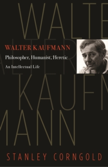 Walter Kaufmann : Philosopher, Humanist, Heretic, Hardback Book Walter Kaufmann : Philosopher, Humanist, Heretic, Hardback Book