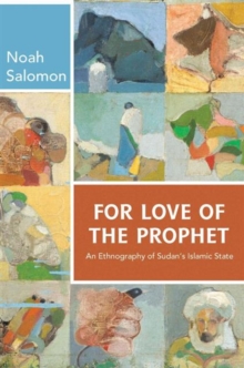 For Love of the Prophet : An Ethnography of Sudan's Islamic State, Hardback Book For Love of the Prophet : An Ethnography of Sudan's Islamic State, Hardback Book