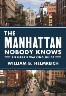 The Manhattan Nobody Knows : An Urban Walking Guide, Paperback / softback Book The Manhattan Nobody Knows : An Urban Walking Guide, Paperback / softback Book