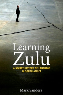 Learning Zulu : A Secret History of Language in South Africa, Hardback Book Learning Zulu : A Secret History of Language in South Africa, Hardback Book