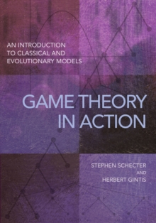 Game Theory in Action : An Introduction to Classical and Evolutionary Models, Paperback / softback Book Game Theory in Action : An Introduction to Classical and Evolutionary Models, Paperback / softback Book
