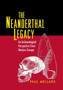 The Neanderthal Legacy : An Archaeological Perspective from Western Europe, Paperback / softback Book The Neanderthal Legacy : An Archaeological Perspective from Western Europe, Paperback / softback Book