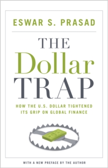 The Dollar Trap : How the U.S. Dollar Tightened Its Grip on Global Finance, Paperback / softback Book The Dollar Trap : How the U.S. Dollar Tightened Its Grip on Global Finance, Paperback / softback Book