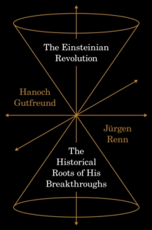 The Einsteinian Revolution : The Historical Roots of His Breakthroughs