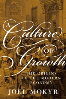 A Culture of Growth : The Origins of the Modern Economy, Hardback Book A Culture of Growth : The Origins of the Modern Economy, Hardback Book